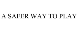 A SAFER WAY TO PLAY trademark