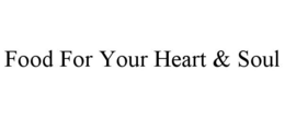 FOOD FOR YOUR HEART & SOUL trademark
