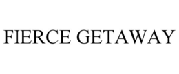 FIERCE GETAWAY trademark