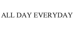 ALL DAY EVERYDAY trademark