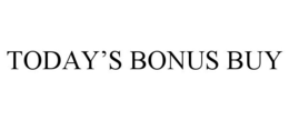 TODAY'S BONUS BUY trademark