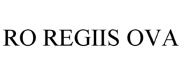 RO REGIIS OVA trademark