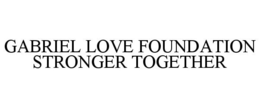 GABRIEL LOVE FOUNDATION STRONGER TOGETHER trademark