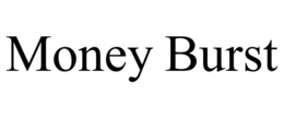MONEY BURST trademark