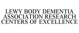 LEWY BODY DEMENTIA ASSOCIATION RESEARCH CENTERS OF EXCELLENCE trademark