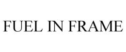FUEL IN FRAME trademark