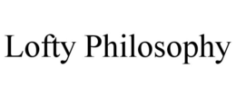 LOFTY PHILOSOPHY trademark
