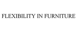 FLEXIBILITY IN FURNITURE trademark
