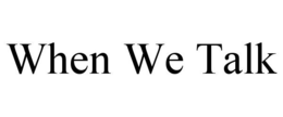 WHEN WE TALK trademark