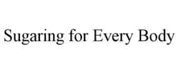 SUGARING FOR EVERY BODY trademark