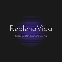 REPLENAVIDA STOP EXISTING...START LIVING trademark