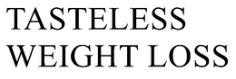 TASTELESS WEIGHT LOSS trademark