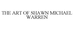 THE ART OF SHAWN MICHAEL WARREN trademark