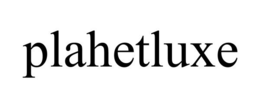 PLAHETLUXE trademark