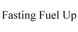 FASTING FUEL UP trademark