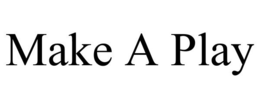 MAKE A PLAY trademark