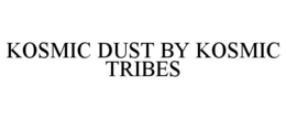 KOSMIC DUST BY KOSMIC TRIBES trademark