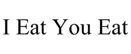 I EAT YOU EAT trademark