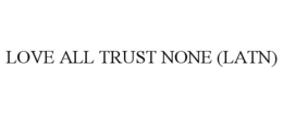 LOVE ALL TRUST NONE (LATN) trademark