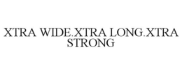 XTRA WIDE.XTRA LONG.XTRA STRONG trademark