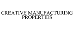 CREATIVE MANUFACTURING PROPERTIES trademark