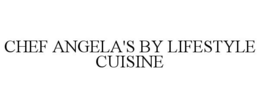 CHEF ANGELA'S BY LIFESTYLE CUISINE trademark