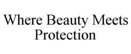WHERE BEAUTY MEETS PROTECTION trademark