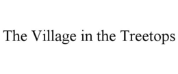 THE VILLAGE IN THE TREETOPS trademark