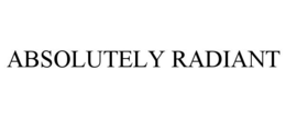 ABSOLUTELY RADIANT trademark