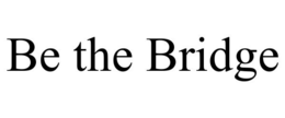 BE THE BRIDGE trademark