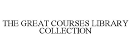 THE GREAT COURSES LIBRARY COLLECTION trademark
