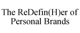 THE REDEFIN(H)ER OF PERSONAL BRANDS trademark