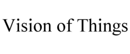 VISION OF THINGS trademark