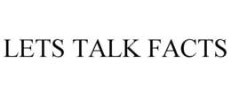 LETS TALK FACTS trademark