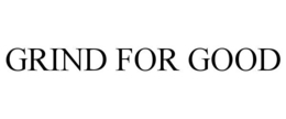 GRIND FOR GOOD trademark
