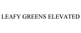 LEAFY GREENS ELEVATED trademark