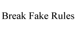 BREAK FAKE RULES trademark