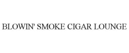 BLOWIN' SMOKE CIGAR LOUNGE trademark