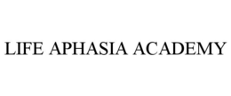 LIFE APHASIA ACADEMY trademark
