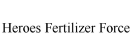 HEROES FERTILIZER FORCE trademark