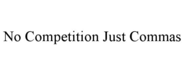 NO COMPETITION JUST COMMAS trademark