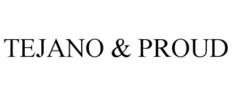 TEJANO & PROUD trademark