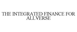 THE INTEGRATED FINANCE FOR ALLVERSE trademark