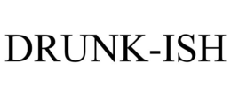 DRUNK-ISH trademark