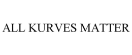 ALL KURVES MATTER trademark