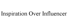 INSPIRATION OVER INFLUENCER trademark