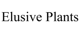 ELUSIVE PLANTS trademark