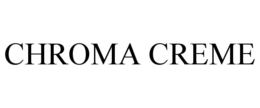 CHROMA CREME trademark