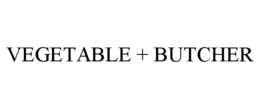 VEGETABLE + BUTCHER trademark
