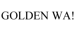 GOLDEN WA! trademark